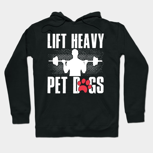 Lifting and Gym Gift, Lift Heavy Pet Dogs Hoodie by TabbyDesigns